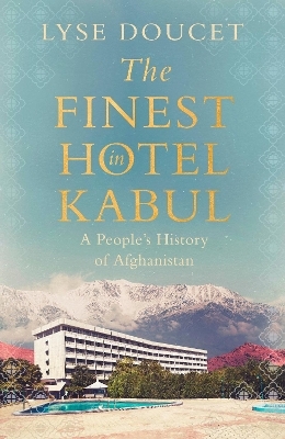 The Finest Hotel in Kabul - Lyse Doucet