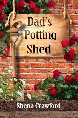 Dad's Potting Shed - Shena Crawford
