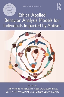 Ethical Applied Behavior Analysis Models for Individuals Impacted by Autism - Stephanie Peterson, Rebecca Eldridge, Betty Fry Williams, Randy Lee Williams