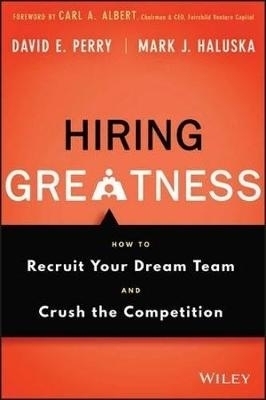Hiring Greatness: How to Recruit Your Dream Team a nd Crush the Competition -  Perry