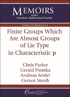 Finite Groups Which Are Almost Groups of Lie Type in Characteristic $/mathbf {p}$ - Chris Parker, Gerald Pientka, Andreas Seidel, Gernot Stroth