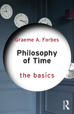 Philosophy of Time: The Basics - Graeme Forbes