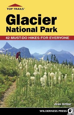 Top Trails: Glacier National Park - Jean Arthur