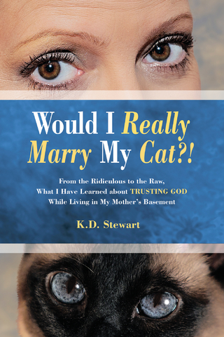 Would I Really Marry My Cat?! - K.D. Stewart