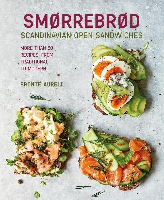 Smorrebrod: Scandinavian Open Sandwiches - Bronte Aurell