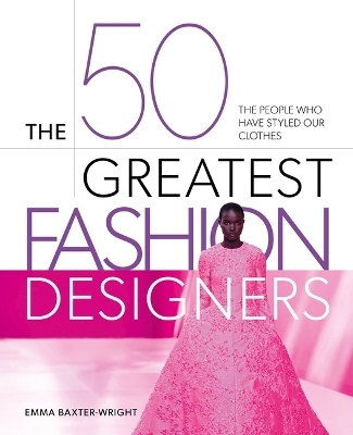 The 50 Greatest Fashion Designers - Emma Baxter-Wright