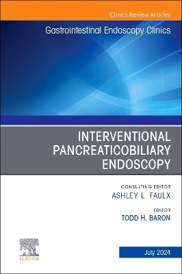 Interventional Pancreaticobiliary Endoscopy, An Issue of Gastrointestinal Endoscopy Clinics - 