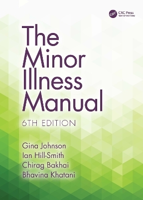 The Minor Illness Manual - Gina Johnson, Ian Hill-Smith, Chirag Bakhai, Bhavina Khatani