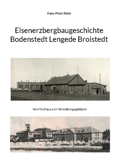 Eisenerz Bergbaugeschichte Lengede Broistedt - Hans-Peter Bolm