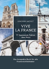 Vive la France: 77 Spannende Fakten über Paris - Leachim Sachet