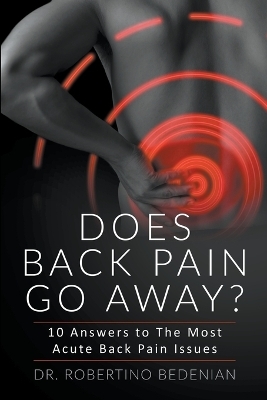 Does Back Pain Go Away? 10 Answers To The Most Acute Back Pain Issues - Dr Robertino Bedenian