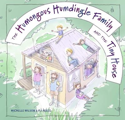 The Humongous Humdingle Family and the Tiny House - Michelle Wilson