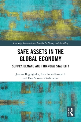 Safe Assets in the Global Economy - Joanna Bogołębska, Ewa Feder-Sempach, Ewa Stawasz-Grabowska