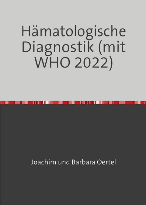 Hämatologische Diagnostik (mit WHO 2022) - Joachim Oertel