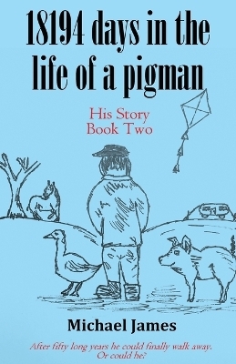 18194 days in the life of a pigman - Michael James