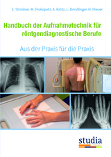 Handbuch der Aufnahmetechnik für röntgendiagnostische Berufe - Elisabeth Strickner, Martina Prokopetz
