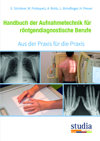 Handbuch der Aufnahmetechnik für röntgendiagnostische Berufe - Elisabeth Strickner; Martina Prokopetz