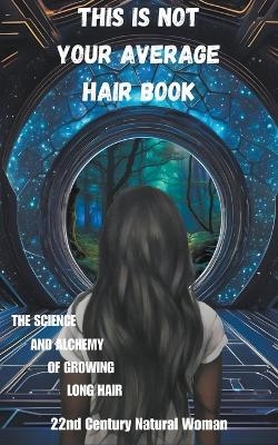 This Is Not Your Average Hair Book - 22nd Century Natural Woman