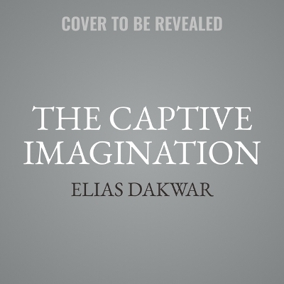 The Captive Imagination - Elias Dakwar