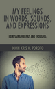 My Feelings in Words, Sounds, and Expressions - John Kris Poroto