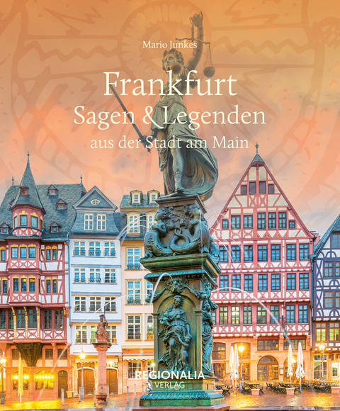 Frankfurt – Sagen & Legenden aus der Stadt am Main - Mario Junkes