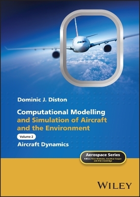Computational Modelling and Simulation of Aircraft and the Environment, Volume 2 - Dominic J. Diston