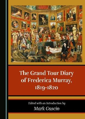 The Grand Tour Diary of Frederica Murray, 1819-1820 - Mark Guscin