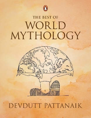 Devdutt Pattanaik: The Best of World Mythology - Devdutt Pattanaik