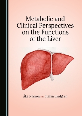 Metabolic and Clinical Perspectives on the Functions of the Liver - Åke Nilsson, Stefan Lindgren