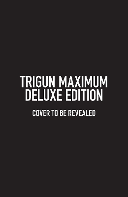 Trigun Maximum Deluxe Edition Volume 1 - Yasuhiro Nightow, Justin Burns