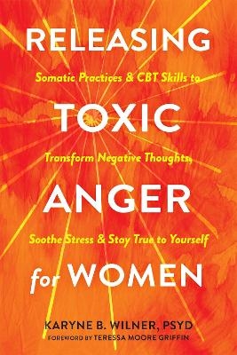 Releasing Toxic Anger for Women - Karyne B. Wilner