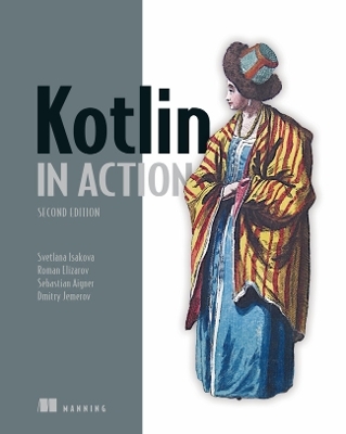 Kotlin in Action, Second Edition - Roman Elizarov, Svetlana Isakova, Sebastian Aigner, Dmitry Jemerov