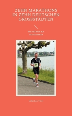 Zehn Marathons in zehn deutschen Großstädten - Sebastian Thiel