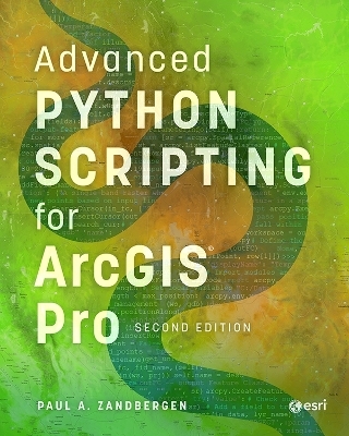 Advanced Python Scripting for ArcGIS Pro - Paul A. Zandbergen