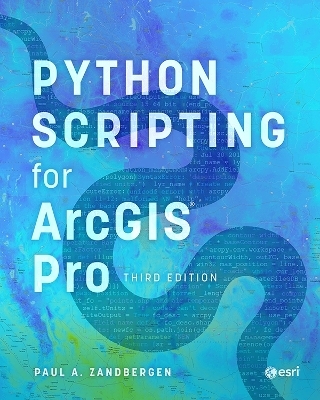 Python Scripting for ArcGIS Pro - Paul A. Zandbergen