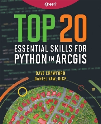 Top 20 Essential Skills for Python in ArcGIS - Dave Crawford, Daniel Yaw