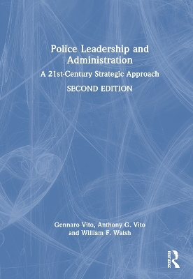 Police Leadership and Administration - Gennaro F. Vito, Anthony G. Vito, William F. Walsh