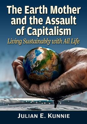 The Earth Mother and the Assault of Capitalism - Julian E Kunnie
