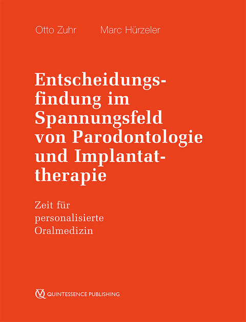 Entscheidungsfindung im Spannungsfeld von Parodontologie und Implantattherapie - Otto Zuhr, Marc Hürzeler
