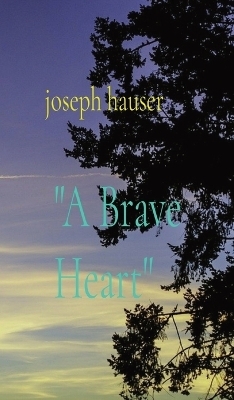 "A Brave Heart" - Joseph T Hauser