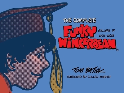 The Complete Funky Winkerbean, Volume 14, 2011-2013 - Tom Batiuk, Cullen Murphy