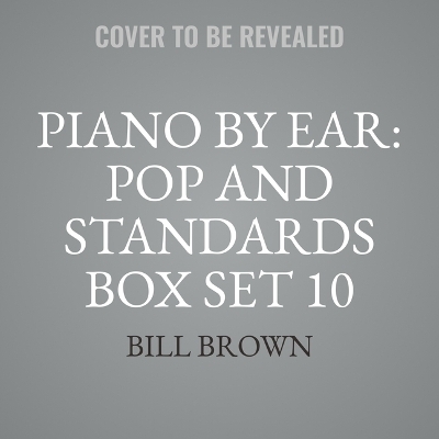 Piano by Ear: Pop and Standards Box Set 10 - Bill Brown
