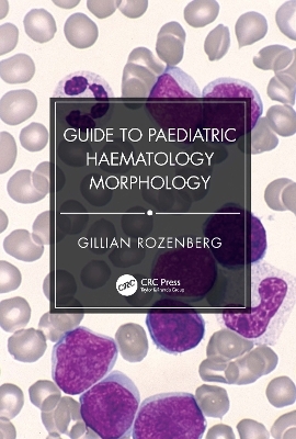 Guide to Paediatric Haematology Morphology - Gillian Rozenberg