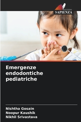 Emergenze endodontiche pediatriche - Nishtha Gosain, Noopur Kaushik, Nikhil Srivastava