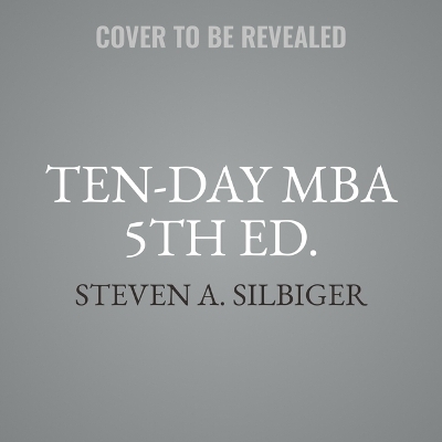 The Ten-Day MBA (5th Edition) - Steven A Silbiger