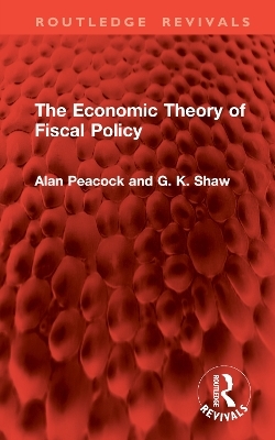 The Economic Theory of Fiscal Policy - Alan Peacock, G. K. Shaw