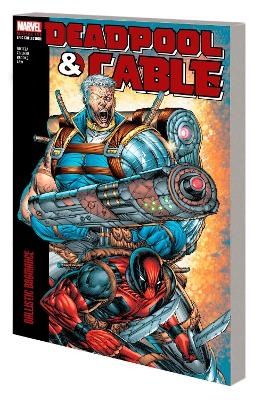 Deadpool & Cable Modern Era Epic Collection: Ballistic Bromance - Fabian Nicieza