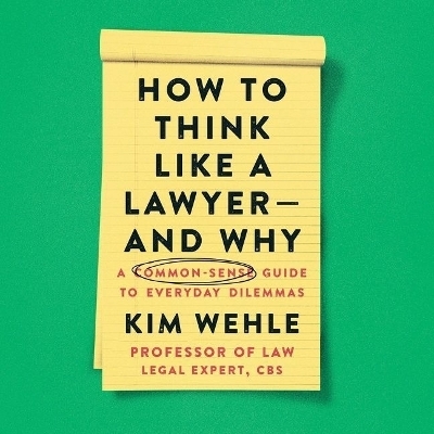 How to Think Like a Lawyer--And Why - Kim Wehle