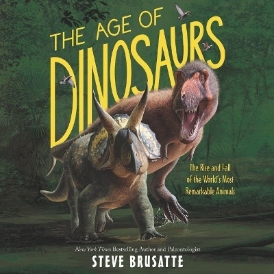 The Age of Dinosaurs - Steve Brusatte