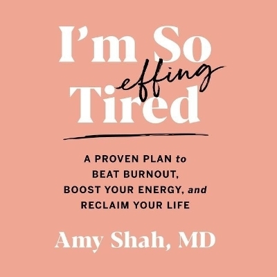 I'm So Effing Tired - Amy Shah MD